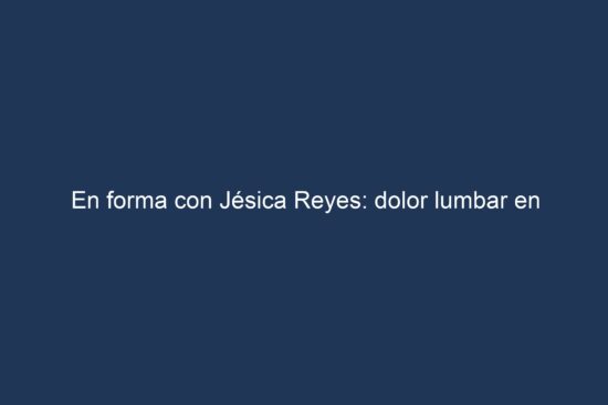 In shape with Jésica Reyes: low back pain in golfers
