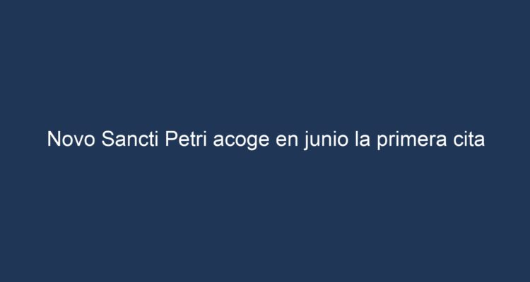 Novo Sancti Petri hosts in June the first Spanish event of the Challenge Tour 2023